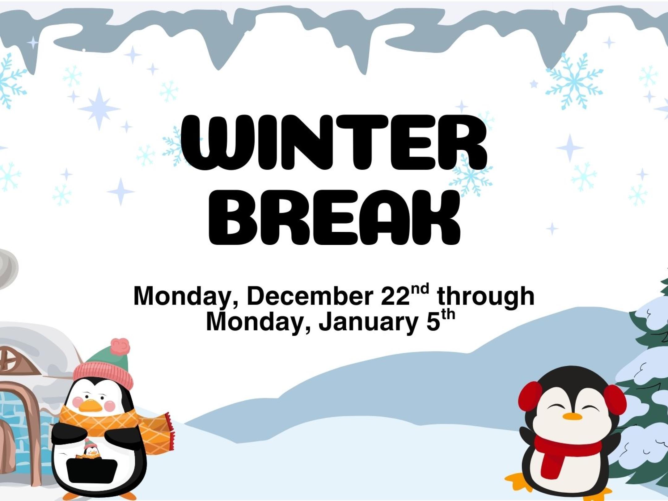 Winter Break is Dec 22 - Jan 5