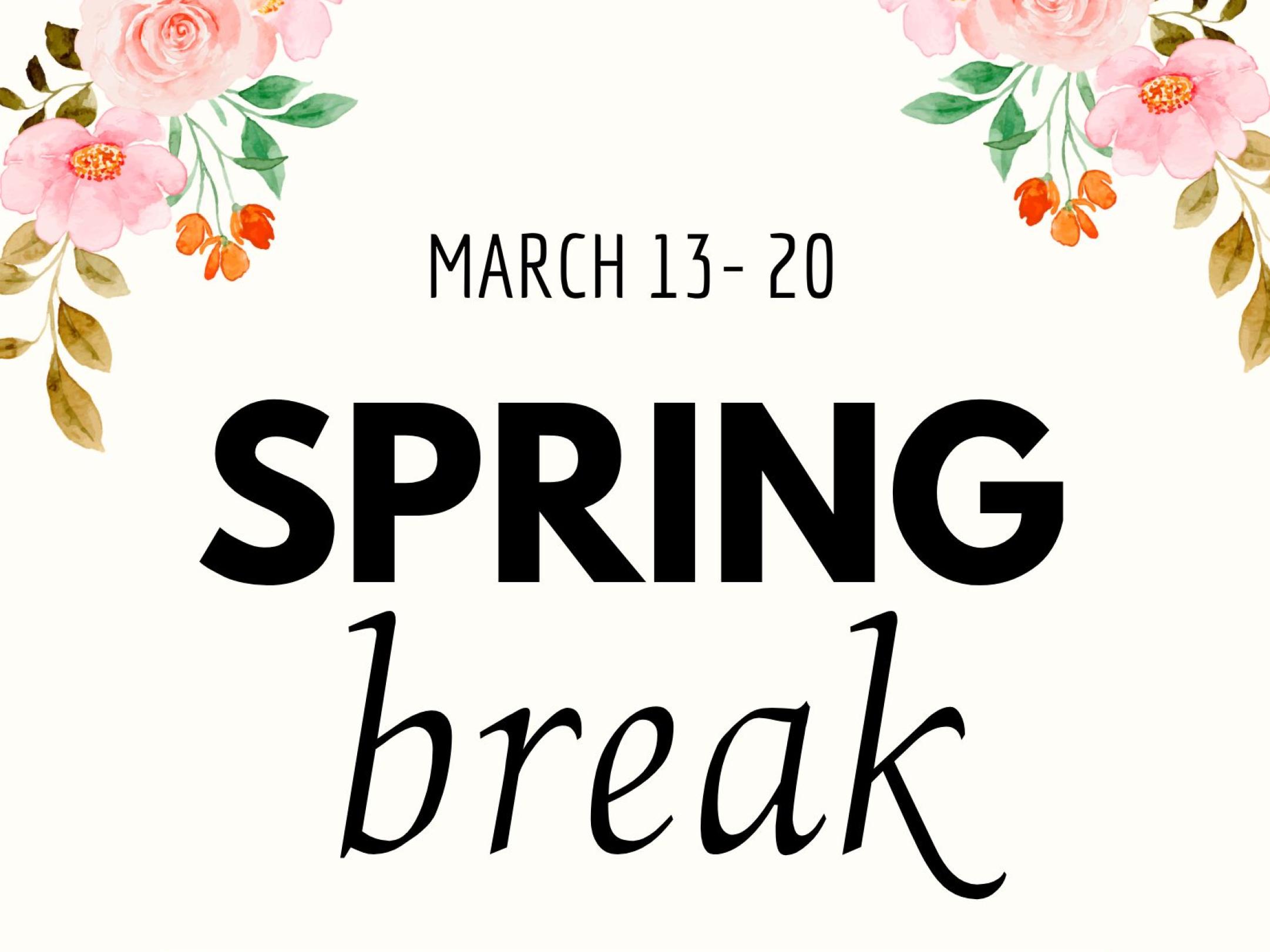 Spring Break March 13th-20th